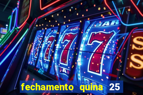 fechamento quina 25 garante quadra com